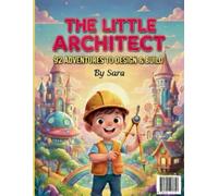 The Little Architect: A Creative Activity Book to Design & Build: 92 Pages of Drawing Challenges, Future Cities, and Magical Worlds for Aspiring Engineers Ages 4-8 (Sara's Creative Learning Series)