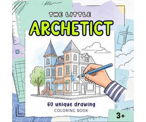 The Little Architect Coloring Book: A Creative Architectural Adventure for Kids (Ages 3+)