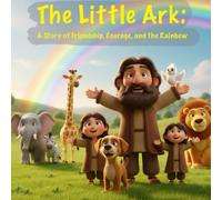The Little Ark: A Story of Friendship, Courage, and the Rainbow (The Fuzzy Bible Buddies)