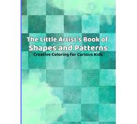 The Little Artist Book of Shapes & Patterns: A Creative Drawing and Coloring Journal to Explore Lines, Shapes, and Repeating Designs. For Curious. Kids.