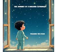 THE LITTLE ASTRONAUT AND THE PLAYFUL MOON: A MAGICAL JOURNEY