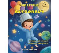 The little astronaut: Exploring the Colorful Planets of Make-Believe