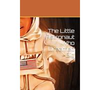 The Little Astronaut Who Dreamed Big