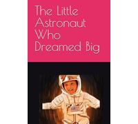 The Little Astronaut Who Dreamed Big
