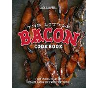 The Little Bacon Cookbook: From Starters to Sweets - Because Bacon Goes with Everything