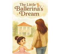 The Little Ballerina’s Dream: A Heartwarming and Inspiring Dance Story for Girls Ages 3-5 | 6x9 inches, Gift for Toddlers Who Love to Dance