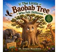 The Little Baobab Tree Who Felt Differen: A Heartwarming African Story About Identity, Purpose, and Self-Worth (Wisdom of the Savannah Series)