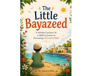 The Little Bayazeed: "A mother's prayers & A child's journey to becoming a Friend of Allah" (Nannay Momin Series)