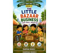 The Little Bazaar Business: A Fun Money-Smart Adventure for Kids About Earning, Value, Effort, Pricing and Customer Trust (The Money Smart India Kids Series)