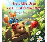 The Little Bear and the Last Strawberry: A Gentle Story about Honesty, Guilt, and Making Things Right (Don't Steal book)