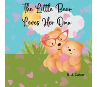 The Little Bear Loves Her Oma: Children's Book About A Bear And All Of The Reasons Why She Loves Her Oma | Great Bedtime Story | Gift For All Little Ones (Oma Grandparent Books For Little Ones)