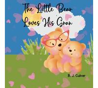 The Little Bear Loves His Gran: Grandma Books For Kids, Children's Book About A Bear And All Of The Reasons Why He Loves His Gran (Gran Grandparent Books For Little Ones)