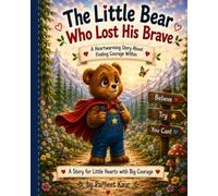 The Little Bear Who Lost His Brave: A Heartwarming Story About Finding Courage Within (Little Hearts, Big Feelings)