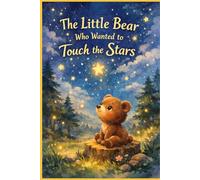 The Little Bear Who Wanted To Touch The Stars