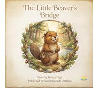 The Little Beaver's Bridge: A Tale of Patience, Nature, and Working Together