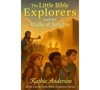 The Little Bible Explorers and the Walls of Jericho: Book 1 in the Little Bible Explorers Series (Bible Adventure Series)