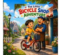 The Little Bicycle Shop Adventure: A Heartwarming Children's Story About Kindness, Honesty, and Determination