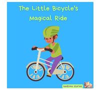 The Little Bicycle's Magical Ride: A Heartwarming Tale of Friendship and Belief (Dreamy Adventures: Bedtime Stories Collection)