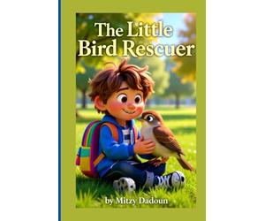 The Little Bird Rescuer: A Heartwarming Picture Book About Kindness, Empathy, and Helping Wild Birds