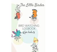 The Little Birder - Bird Watching Log Book for kids: Birdwatching Journal & Nature Notebook to record Wildlife sightings - Gifts for Birders & Bird Watchers