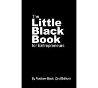 The Little Black Book for Entrepreneurs (2nd Edition) (The Little Black Book - Practical, focused pocket size books designed to get you in action, on the road to success fast.)