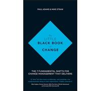 The Little Black Book of Change: The 7 Fundamental Shifts for Change Management that Delivers