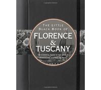 The Little Black Book of Florence & Tuscany: The Essential Guide to the Land of Renaissance and Rolling Hills (The Little Black Books)