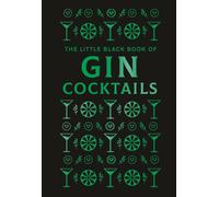 The Little Black Book of Gin Cocktails : A Pocket-Sized Collection of Gin Drinks for a Night In or a Night Out