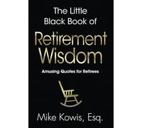 The Little Black Book of Retirement Wisdom: Amusing Quotes for Retirees (The Little Black Book of Wisdom Series)