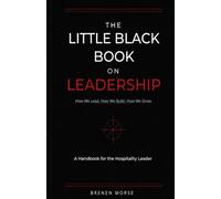 THE LITTLE BLACK BOOK ON LEADERSHIP:: How We Lead. How We Build. How We Grow.