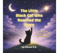 The Little Black Cat Who Reached the Stars: One Little Kitten’s Reach for the Light