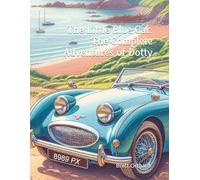 The Little Blue Car: The Complete Adventures of Dotty: The Complete Collection of Magical Adventures, Friendship, and Family with Dotty the Little Blue Car (Adventures of the Little Blue Car)