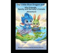 The Little Blue Dragon and His Friends Sparky and Barnaby‘s Canada Adventure