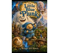 The Little Blue Plunk: Remember! Never, ever, ever, touch the big scary Yeti! (The Cheeky Little Plunks)