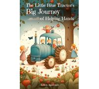 The Little Blue Tractor's Big Journey of Helping Hands