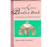 The Little Bodice Book: A Workbook on Period Bodices (Little Costume Workbooks)