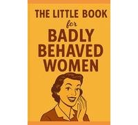 The Little Book For Badly Behaved Women (Gift Books for Adults)