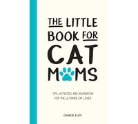 The Little Book for Cat Mums: Tips, Activities and Inspiration for the Ultimate Cat Lover