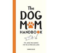The Little Book for Dog Mums: Tips, Activities and Inspiration for the Ultimate Dog Lover