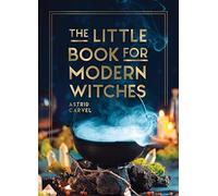 The Little Book for Modern Witches: Simple Tips, Crafts and Spells for Practising Modern Magick