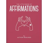 The Little Book of Affirmations: Uplifting Quotes and Positivity Practices: 18: 19