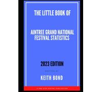 THE LITTLE BOOK OF AINTREE GRAND NATIONAL FESTIVAL STATISTICS 2023