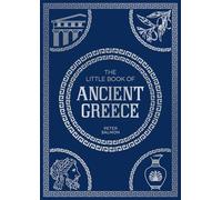 The Little Book of Ancient Greece: A Pocket Guide to an Epic Civilization, Including Key Events, People, Trivia and More