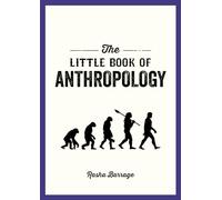 The Little Book of Anthropology : A Pocket Guide to the Study of What Makes Us Human