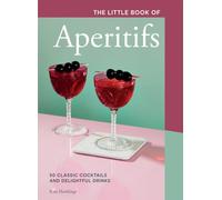 The Little Book of Aperitifs: 50 Classic Cocktails and Delightful Drinks