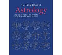 The Little Book of Astrology: Use the power of the planets to reveal your inner destiny