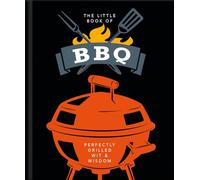 The Little Book of BBQ: Get fired up, it's grilling time!