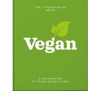 The Little Book of Being Vegan : A celebration of plant-based living