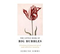 The Little Book of Big Bubbles: A History of Financial Greed and Collective Insanity