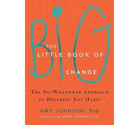 The Little Book of Big Change: The No-Willpower Approach to Breaking Any Habit